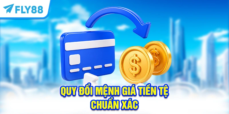 Quy đổi mệnh giá tiền tệ chuẩn xác