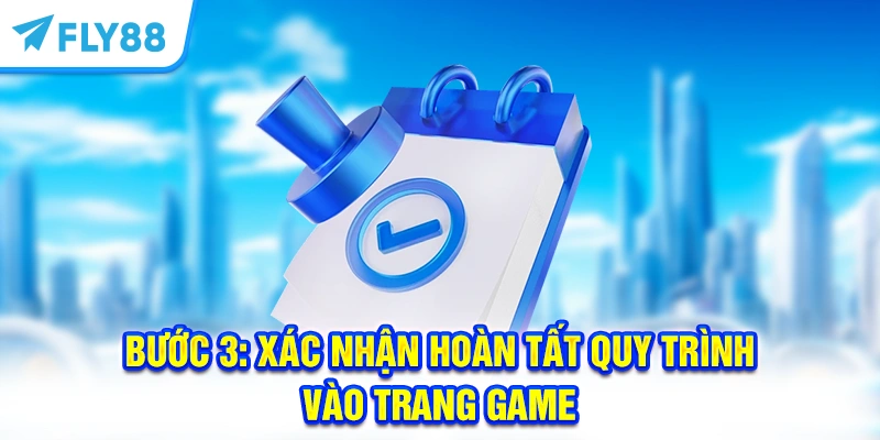 Bước 3: Xác nhận hoàn tất quy trình vào trang game