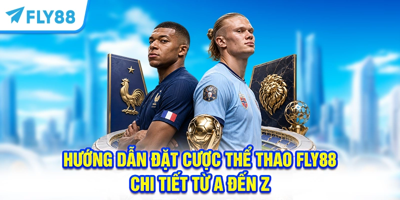 Hướng Dẫn Đặt Cược Thể Thao FLY88 Chi Tiết Từ A Đến Z
