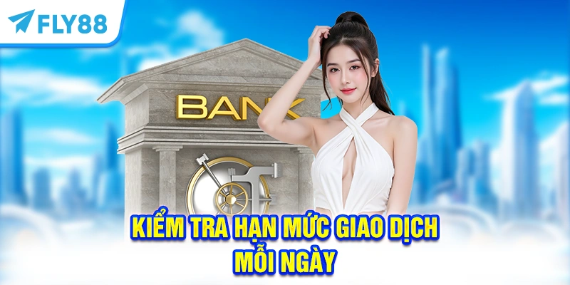 Kiểm tra hạn mức giao dịch mỗi ngày
